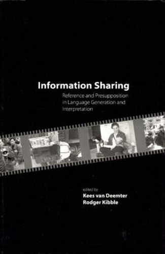 Cover image for Information Sharing: Reference and Presupposition in Language Generation and Interpretation
