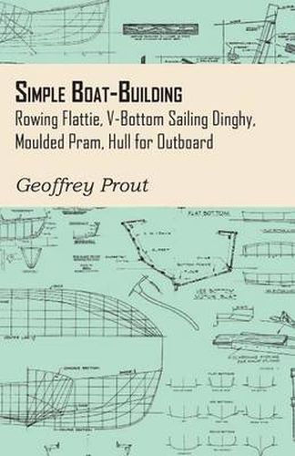 Cover image for Simple Boat-Building - Rowing Flattie, V-Bottom Sailing Dinghy, Moulded Pram, Hull for Outboard
