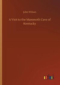 Cover image for A Visit to the Mammoth Cave of Kentucky