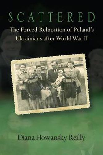 Cover image for Scattered: The Forced Relocation of Poland's Ukrainians after World War II