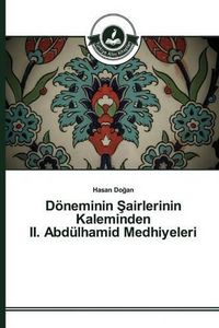 Cover image for Doeneminin &#350;airlerinin Kaleminden II. Abdulhamid Medhiyeleri