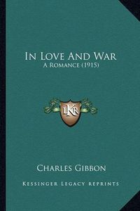 Cover image for In Love and War: A Romance (1915)