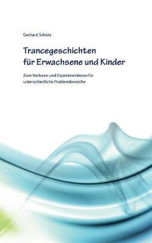 Cover image for Trancegeschichten fur Erwachsene und Kinder: Zum Vorlesen und Experimentieren fur unterschiedliche Problembereiche