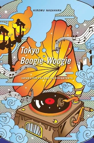 Cover image for Tokyo Boogie-Woogie: Japan's Pop Era and Its Discontents