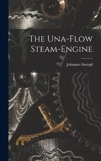 Cover image for The Una-Flow Steam-Engine