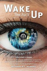 Cover image for Wake The Fuck Up!: Life Is but a Dream