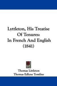 Cover image for Lyttleton, His Treatise Of Tenures: In French And English (1841)