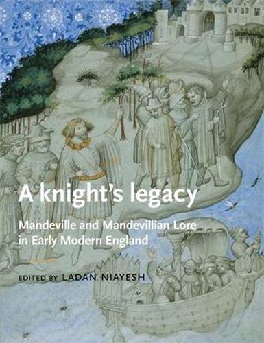 Cover image for A Knight's Legacy: Mandeville and Mandevillian Lore in Early Modern England