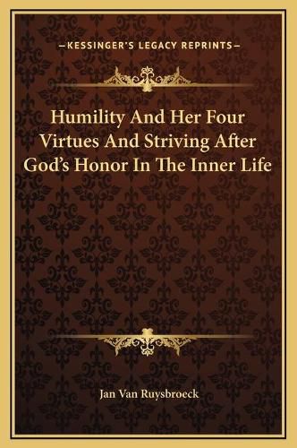 Cover image for Humility and Her Four Virtues and Striving After God's Honor in the Inner Life