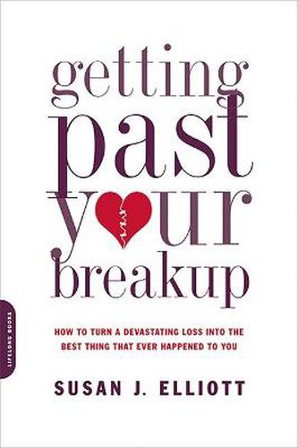 Cover image for Getting Past Your Breakup: How to Turn a Devastating Loss into the Best Thing That Ever Happened to You