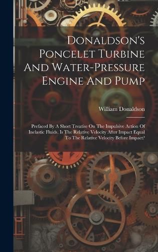 Cover image for Donaldson's Poncelet Turbine And Water-pressure Engine And Pump