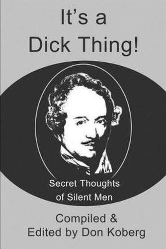 Cover image for It's a Dick Thing!: Secret Thoughts of Silent Men