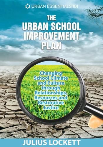 Cover image for The Urban School Improvement Plan: Changing School Climate and Culture through Relationships, Resources and Restorative Justice