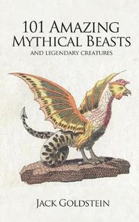 Cover image for 101 Amazing Mythical Beasts: Legendary Creatures