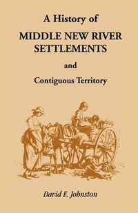 Cover image for History of Middle New River Settlements and Contiguous Territory