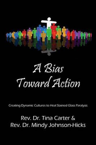 Cover image for A Bias Toward Action: Creating Dynamic Cultures to Heal Stained Glass Paralysis