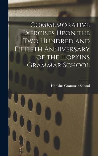 Cover image for Commemorative Exercises Upon the Two Hundred and Fiftieth Anniversary of the Hopkins Grammar School