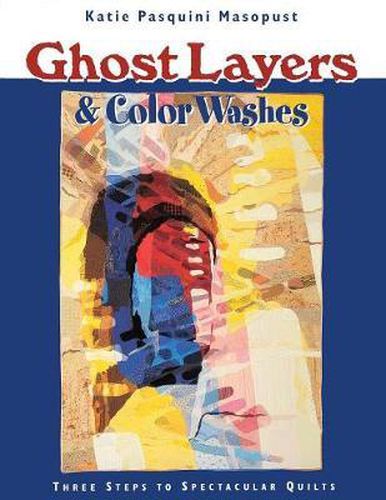 Cover image for Ghost Layers and Color Washes: Three Steps to Spectacular Quilts