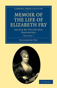 Cover image for Memoir of the Life of Elizabeth Fry: With Extracts from Her Journal and Letters