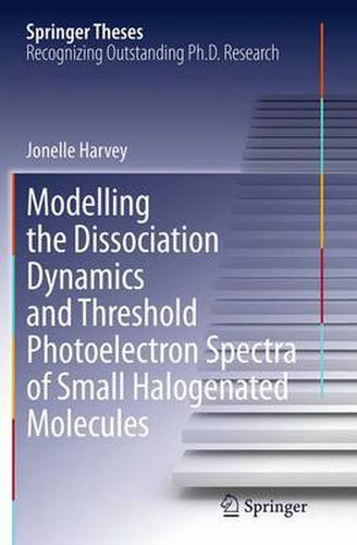 Cover image for Modelling the Dissociation Dynamics and Threshold Photoelectron Spectra of Small Halogenated Molecules