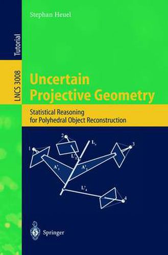 Cover image for Uncertain Projective Geometry: Statistical Reasoning for Polyhedral Object Reconstruction