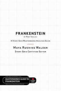 Cover image for Frankenstein by Mary Shelley: A Story Grid Masterworks Analysis Guide