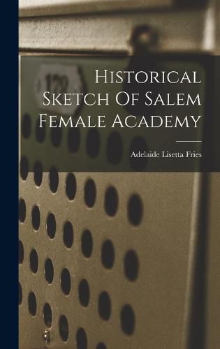 Cover image for Historical Sketch Of Salem Female Academy