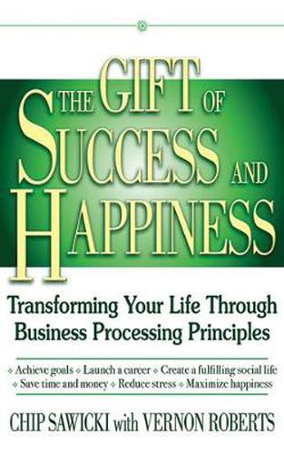 Cover image for The Gift of Success and Happiness: Transforming Your Life Through Business Process Principles