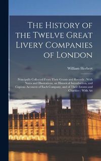 Cover image for The History of the Twelve Great Livery Companies of London