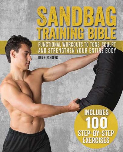 Sandbag Training Bible: Functional Workouts to Tone, Sculpt and Strengthen Your Entire Body