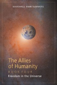 Cover image for The Allies of Humanity Book Four: Freedom in the Universe