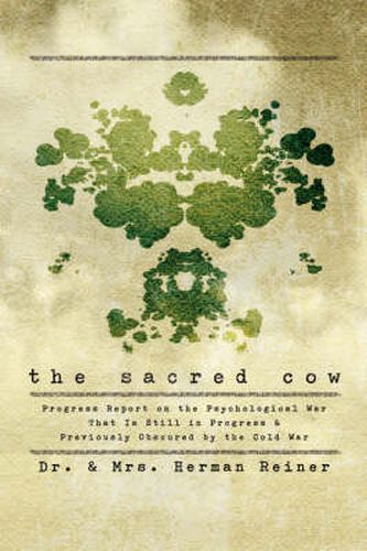 The Sacred Cow: Progress Report on the Psychological War That Is Still in Progress and Previously Obscured by the Cold War