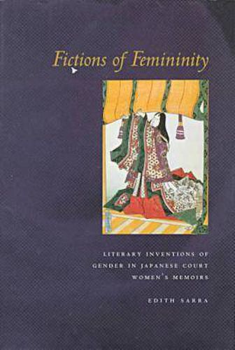 Cover image for Fictions of Femininity: Literary Inventions of Gender in Japanese Court Women's Memoirs