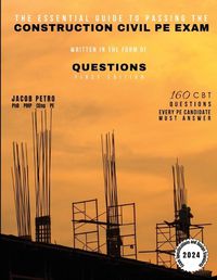 Cover image for The Essential Guide to Passing the Construction Civil PE Exam Written in the Form of Questions