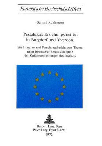 Cover image for Pestalozzis Erziehungsinstitut in Burgdorf Und Yverdon: Ein Literatur- Und Forschungsbericht Zum Thema Unter Besonderer Beruecksichtigung Der Zerfallserscheinungen Des Instituts