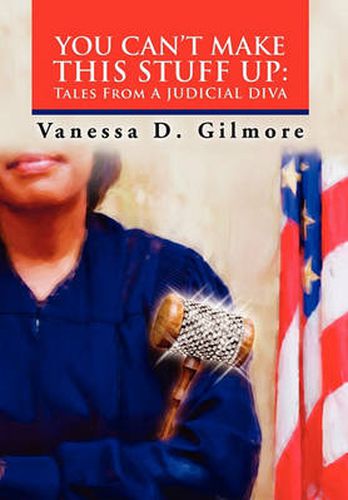 Cover image for You Can't Make This Stuff Up: Tales from a Judicial Diva