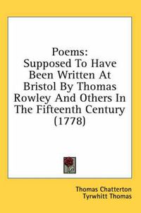 Cover image for Poems: Supposed to Have Been Written at Bristol by Thomas Rowley and Others in the Fifteenth Century (1778)