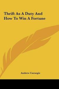 Cover image for Thrift as a Duty and How to Win a Fortune Thrift as a Duty and How to Win a Fortune