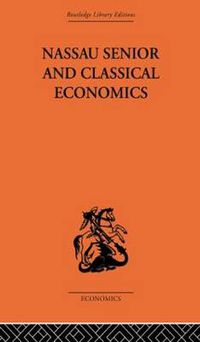 Cover image for Nassau Senior: And Classical Economics
