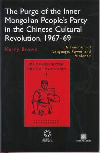 The Purge of the Inner Mongolian People's Party in the Chinese Cultural Revolution, 1967-69: A Function of Language, Power and Violence