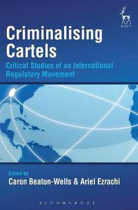 Cover image for Criminalising Cartels: Critical Studies of an International Regulatory Movement