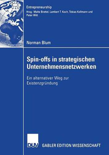 Spin-Offs in Strategischen Unternehmensnetzwerke: Ein Alternativer Weg Zur Existenzgrundung