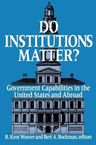 Cover image for Do Institutions Matter?: Government Capabilities in the United States and Abroad