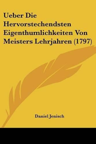 Cover image for Ueber Die Hervorstechendsten Eigenthumlichkeiten Von Meisters Lehrjahren (1797)