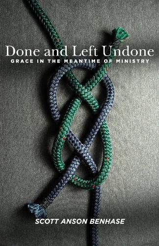 Done and Left Undone: Grace in the Meantime of Ministry