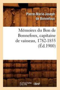 Cover image for Memoires Du Bon de Bonnefoux, Capitaine de Vaisseau, 1782-1855 (Ed.1900)