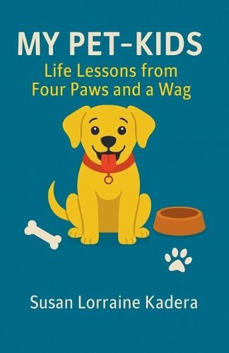 Cover image for My Pet-Kids Life Lessons from Four Paws and a Wag