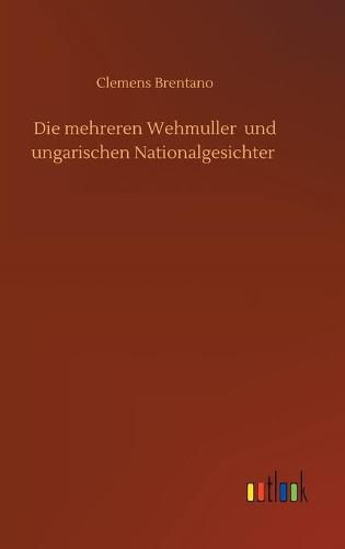 Die mehreren Wehmuller und ungarischen Nationalgesichter