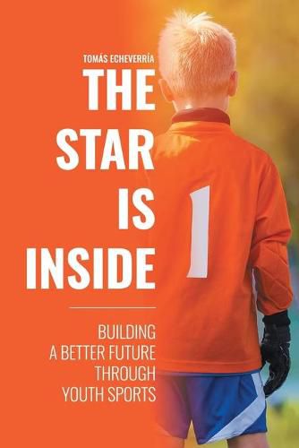 Cover image for The Star Is Inside: Building a Better Future Through Youth Sports