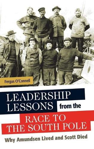 Cover image for Leadership Lessons from the Race to the South Pole: Why Amundsen Lived and Scott Died